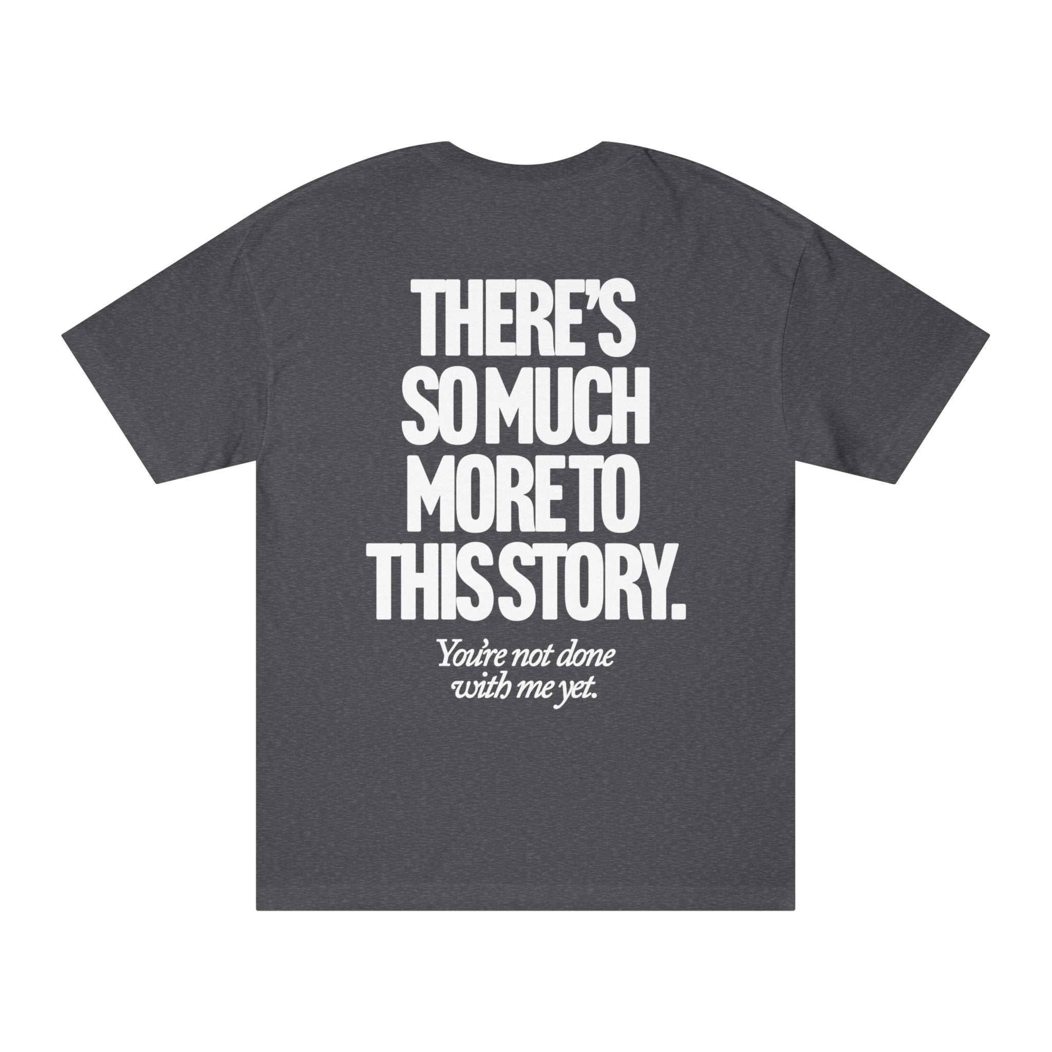 There's So Much More to This Story Tee